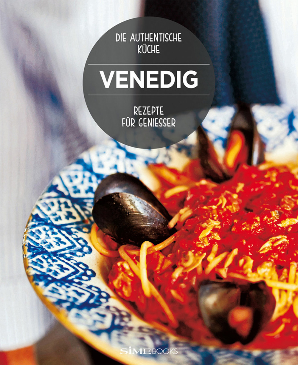 Venedig. Rezepte für genießer. Die authentische Kuüche