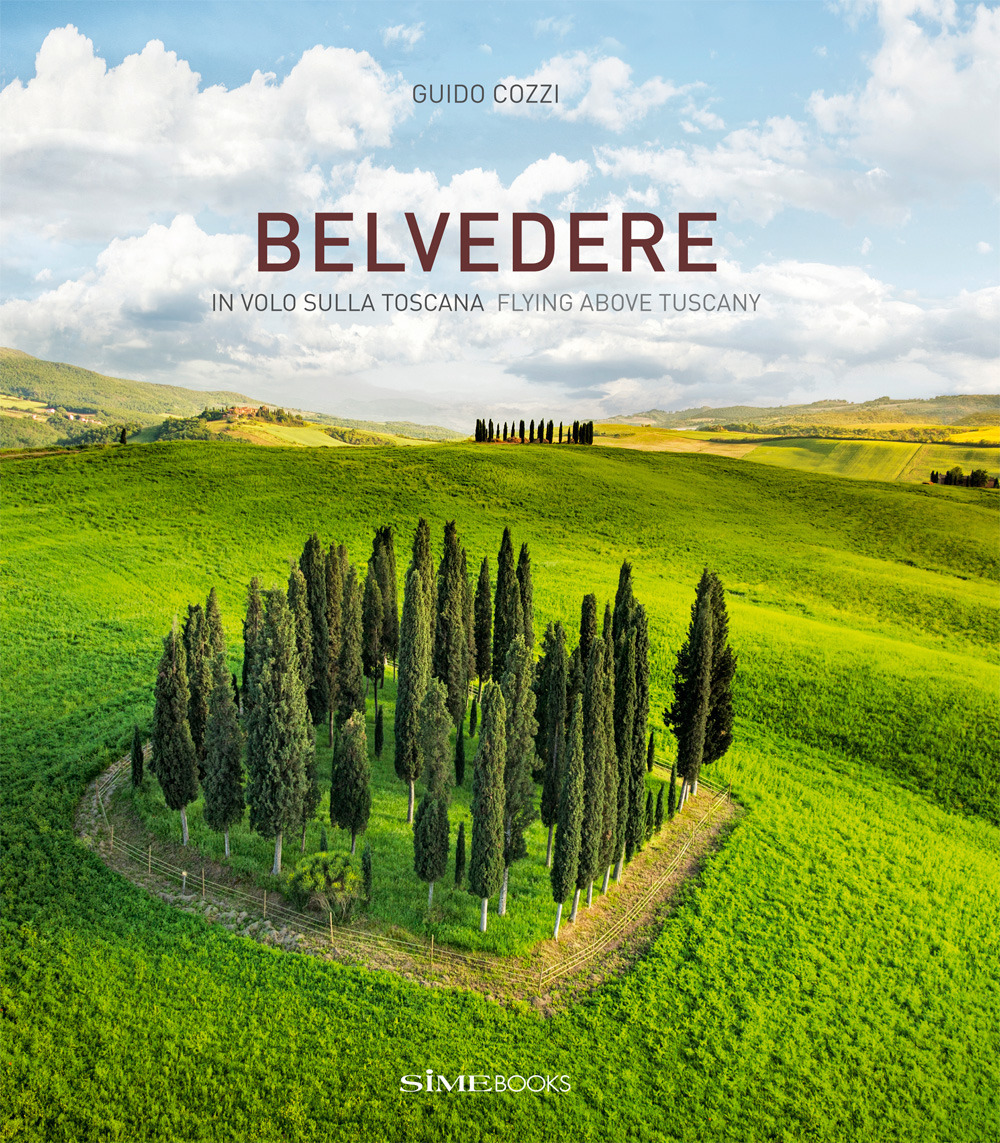 Belvedere. In volo sulla Toscana-Flying above Tuscany. Ediz. a colori