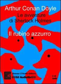 Le avventure di Sherlock Holmes. Il rubino azzurro. Audiolibro. CD Audio