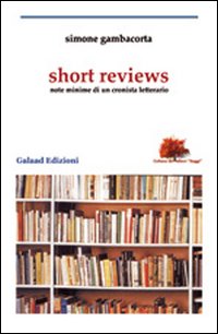 Short reviews. Note minime di un cronista letterario