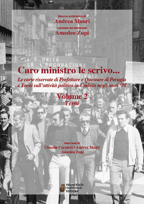 Caro ministro ti scrivo... Le carte riservate di prefetture e questure di Perugia e Terni sull'attività politica in Umbria negli anni '70. Vol. 2: Terni