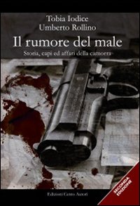 Il rumore del male. Storia, capi ed affari della camorra