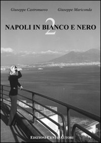 Napoli in bianco e nero. Ediz. illustrata. Vol. 2