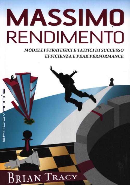 Massimo rendimento. Modelli strategici e tattici di successo, efficienza e peak performance