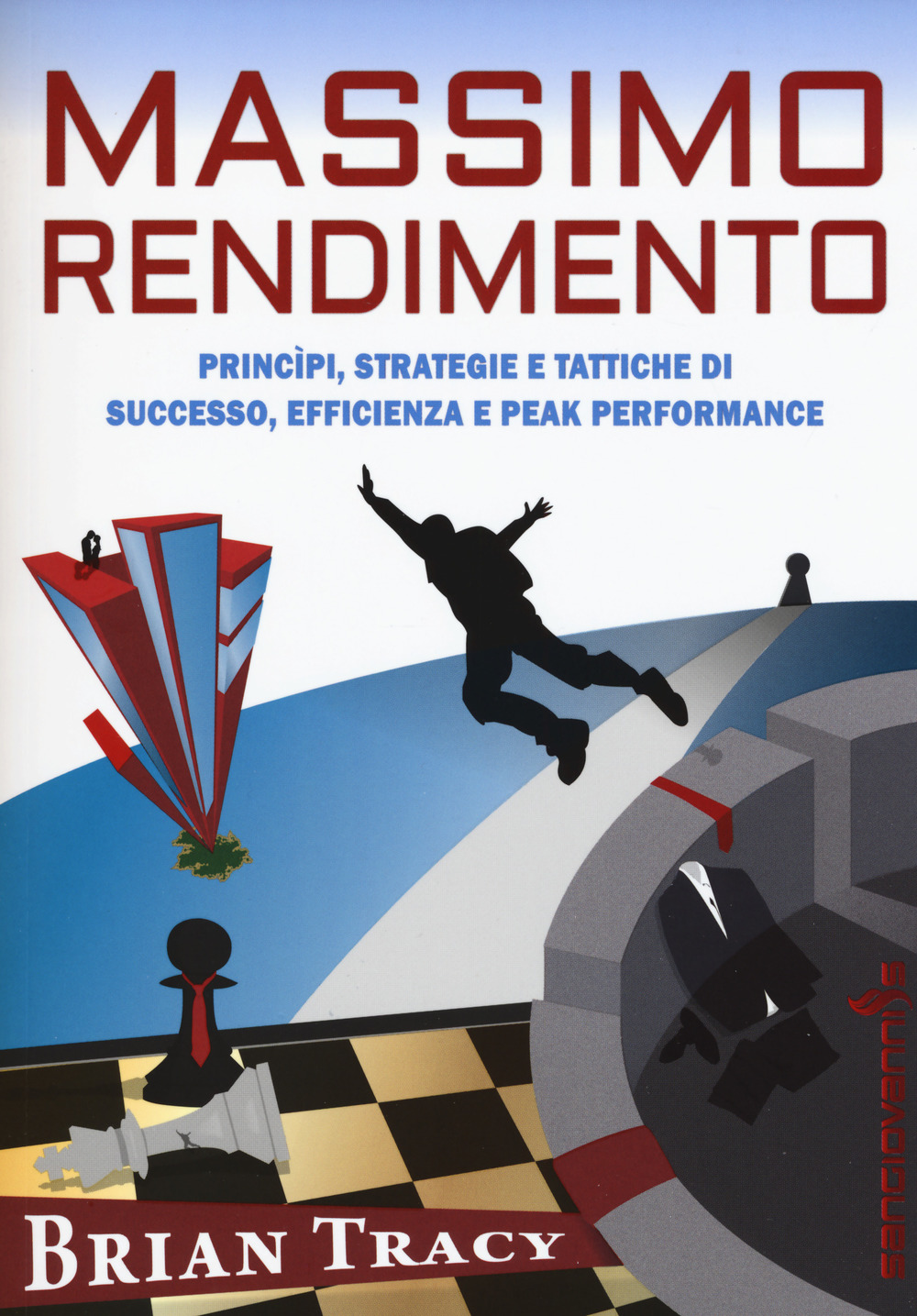 Massimo rendimento. Princìpi, strategie e tattiche di successo, efficienza e peak performance