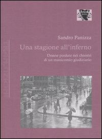 Una stagione all'inferno. Donne perdute nei chiostri di un manicomio giudiziario