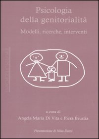 Psicologia della genitorialità. Modelli, ricerche, interventi