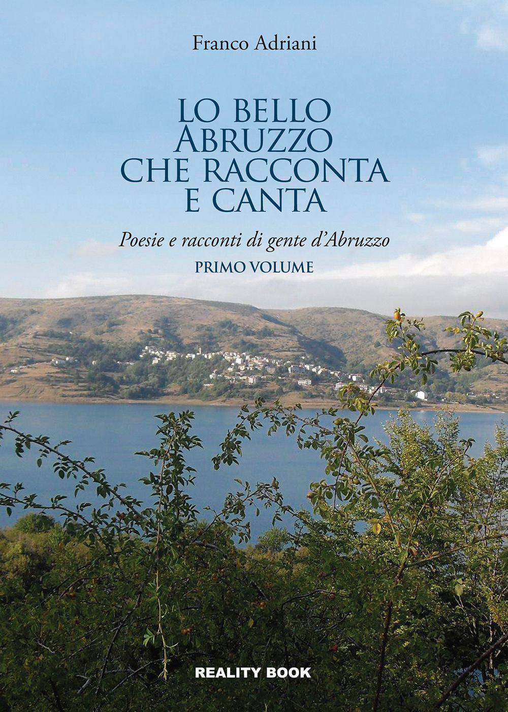 Lo bello Abruzzo che racconta e canta. Poesie e racconti di gente d'Abruzzo. Vol. 1