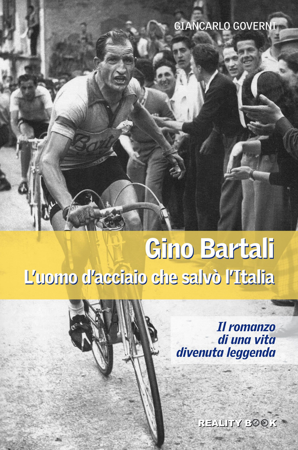 Gino Bartali. L'uomo d'acciaio che salvò l'Italia