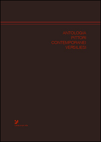 Antologia pittori contemporanei versiliesi. Ediz. illustrata