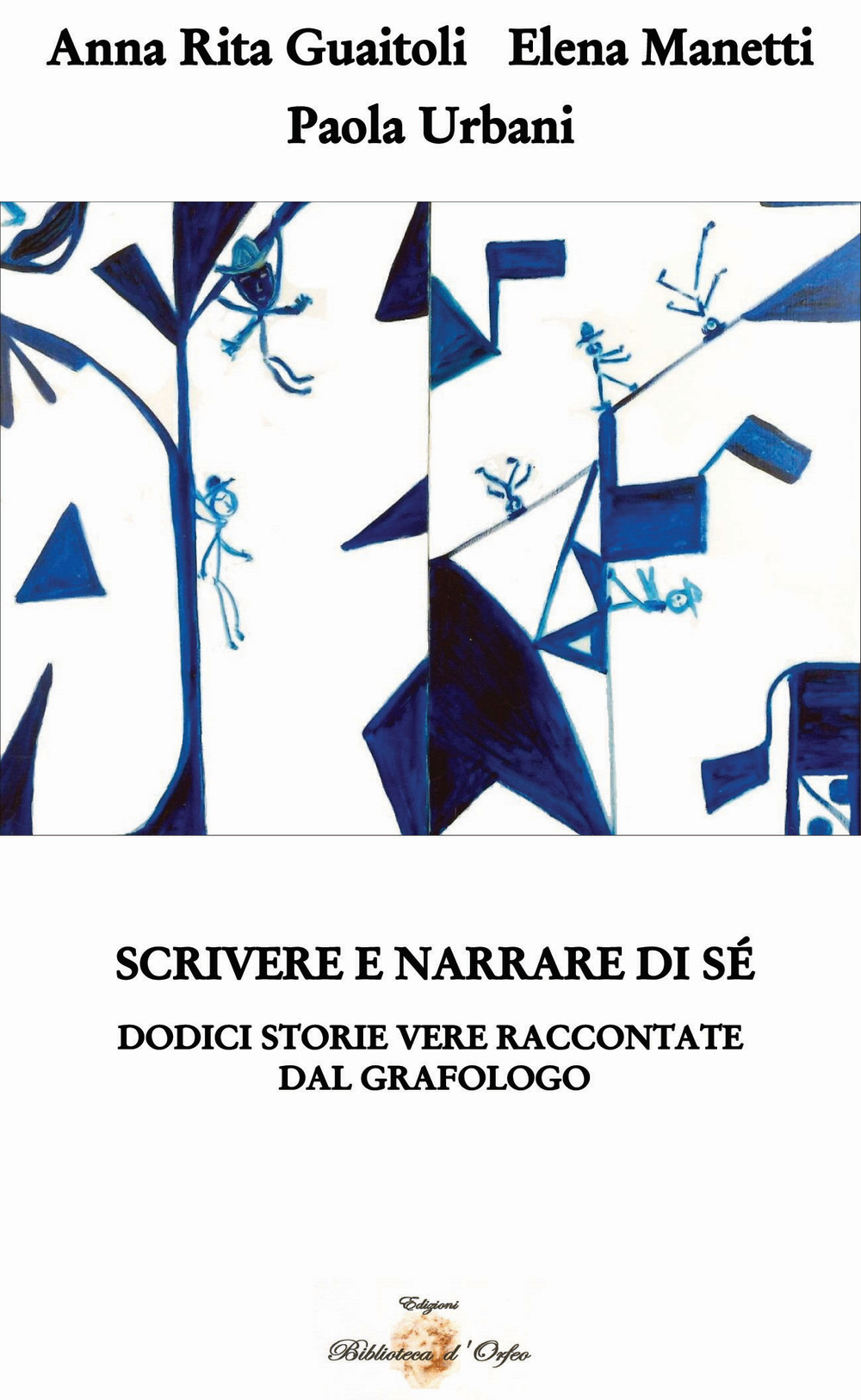 Scrivere e narrare di sé. Dodici storie vere raccontate dal grafologo