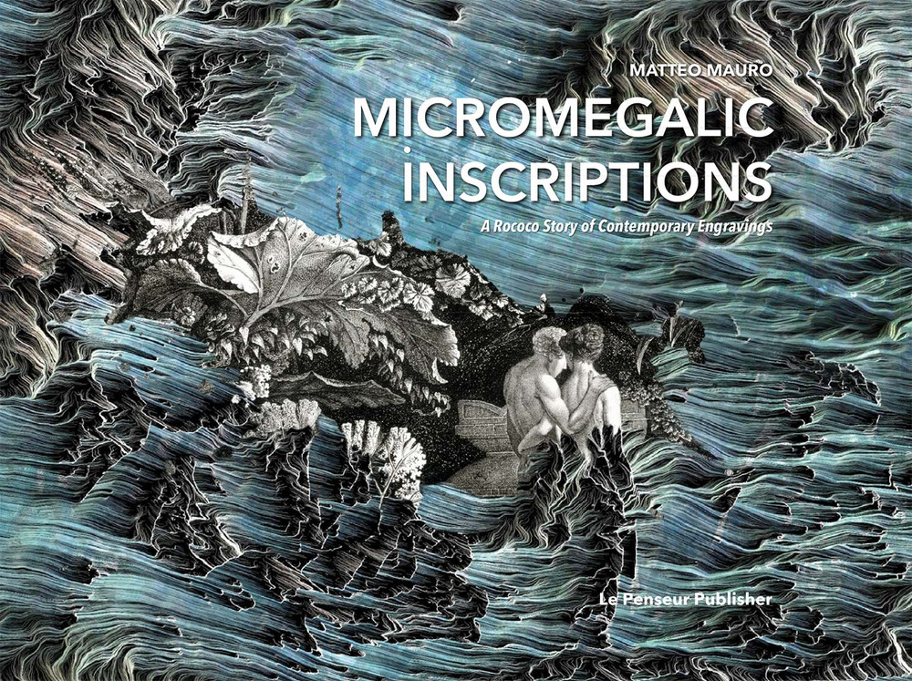 Micromegalic Inscriptions. A Rococo Story of Contemporary Engravings. Ediz. illustrata