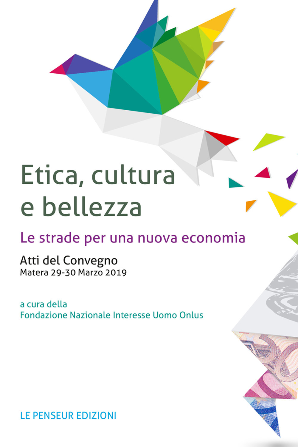 Etica, cultura e bellezza. Le strade per una nuova economia. Atti del Convegno (Matera, 29-30 marzo 2019)