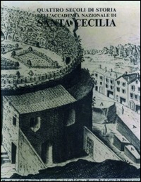 Quattro secoli di storia dell'Accademia Nazionale di Santa Cecilia