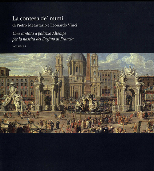 La contesa de' Numi di Pietro Metastasio e Leonardo Vinci. Una cantata a palazzo Altemps per la nascita del Delfino di Francia