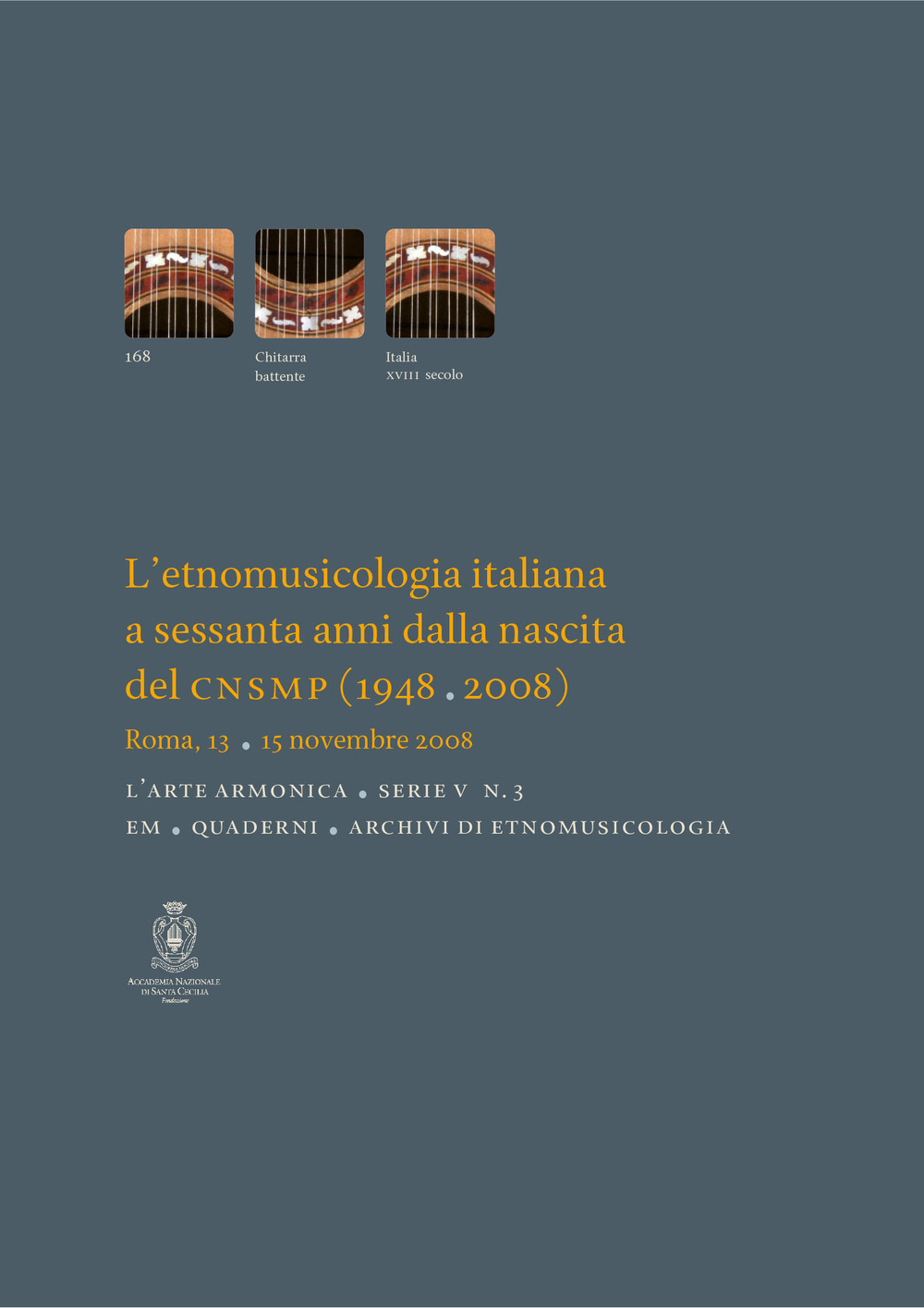 L'etnomusicologia italiana a sessanta anni dalla nascita del CNSMP (1948-2008). Atti del Convegno (Roma, 13-15 novembre 2008)
