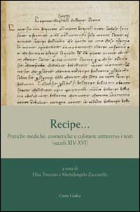 Recipe... Pratiche mediche, cosmetiche e culinarie attraverso i testi (secoli XIV-XVI)