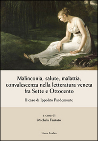 Malinconia, salute, malattia, convalescenza nella letteratura veneta fra Sette e Ottocento. Il caso di Ippolito Pindemonte