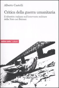 Critica alla guerra umanitaria. Il dibattito italiano sull'intervento militare della Nato nei Balcani