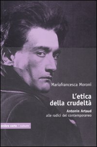 L'etica della crudeltà. Antonin Artaud alle radici del contemporaneo