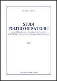 Studi politico-strategici. La conflittualità non convenzionale nel conesto delle ideologie e dei movimenti antagonisti del Novecento. Vol. 2