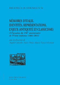 Mémoire d'Italie. Identités, représentations, enjeux (antiquité et classicisme). À l'occasion du 150 anniversaire de l'unité italienne (1861-2011). Ediz. italiana