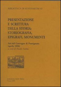 Presentazione e scrittura della storia. Storiografia, epigrafi, monumenti. Atti del Convegno di Pontignano (aprile 1996)