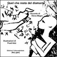 Quel che resta del diamante. Ediz. illustrata