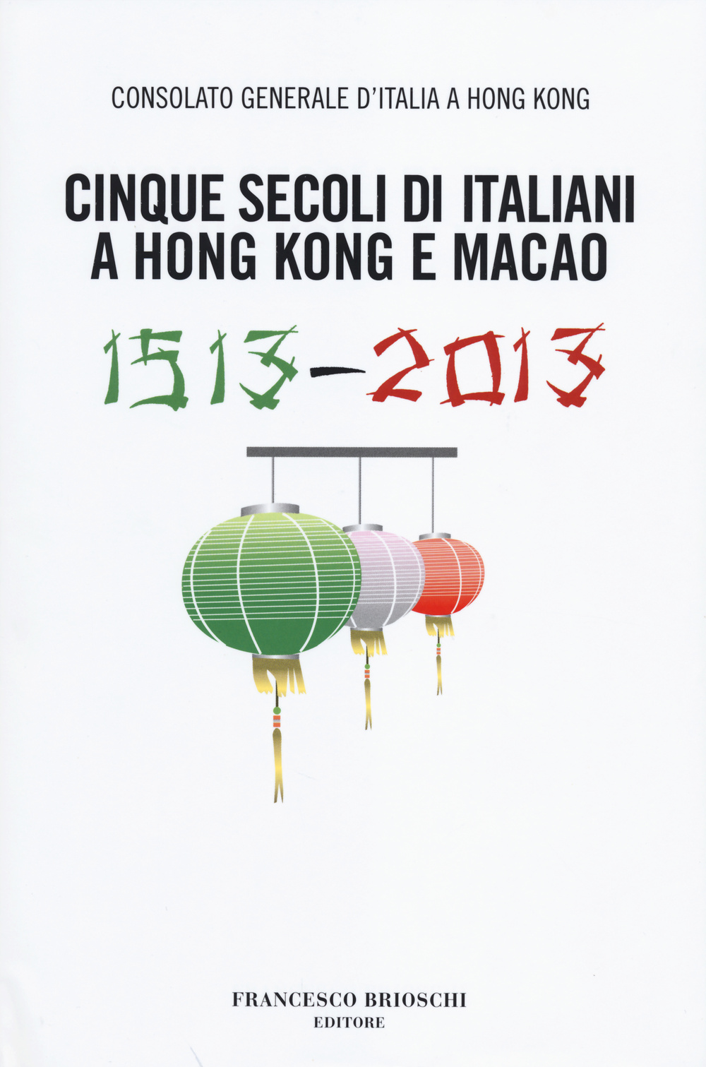 Cinque secoli di italiani a Hong Kong e Macao (1513-2013)