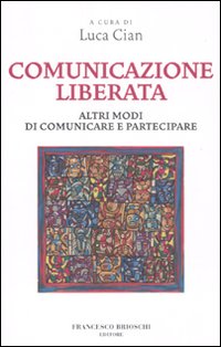 Comunicazione liberata. Altri modi di comunicare e partecipare