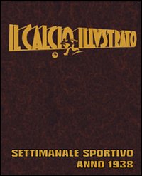 Il calcio illustrato (rist. anast. 1938). Ediz. illustrata