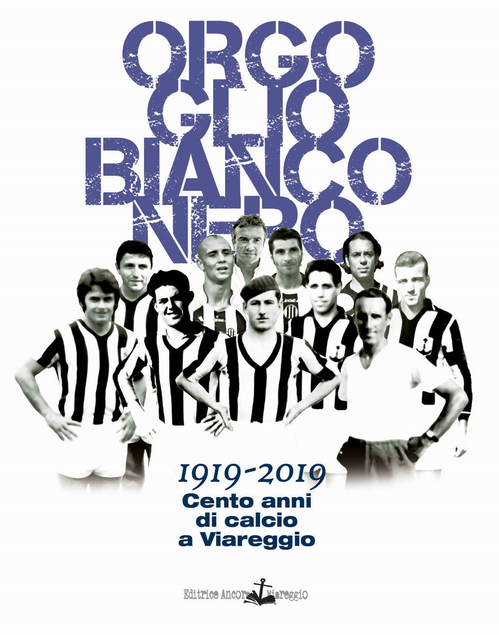 Orgoglio bianconero. 1919-2019. Cento anni di calcio a Viareggio