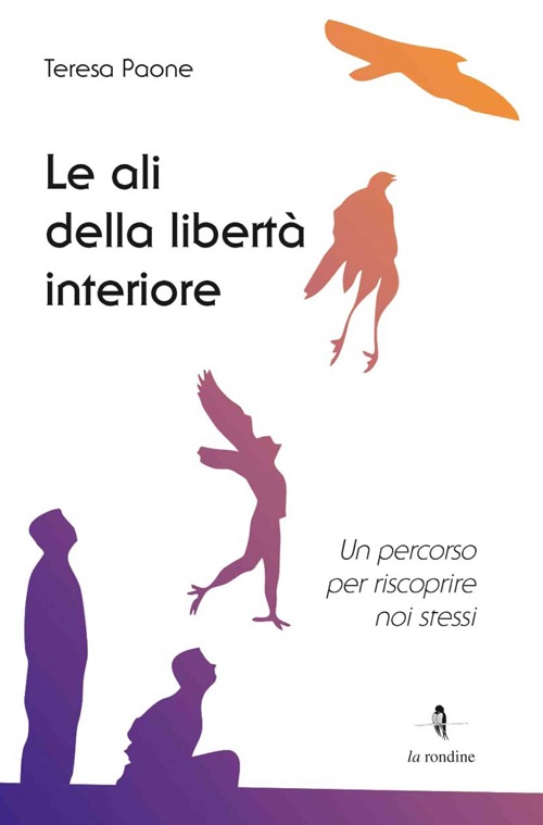 Le ali della libertà interiore. Un percorso per riscoprire noi stessi