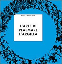 L'arte di plasmare l'argilla spiegata ai ragazzi