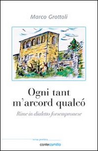 Ogni tant m'arcord qualco'. Rime in dialetto forsempronese