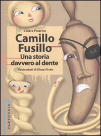 Camillo Fusillo. Una storia davvero al dente. Ediz. illustrata