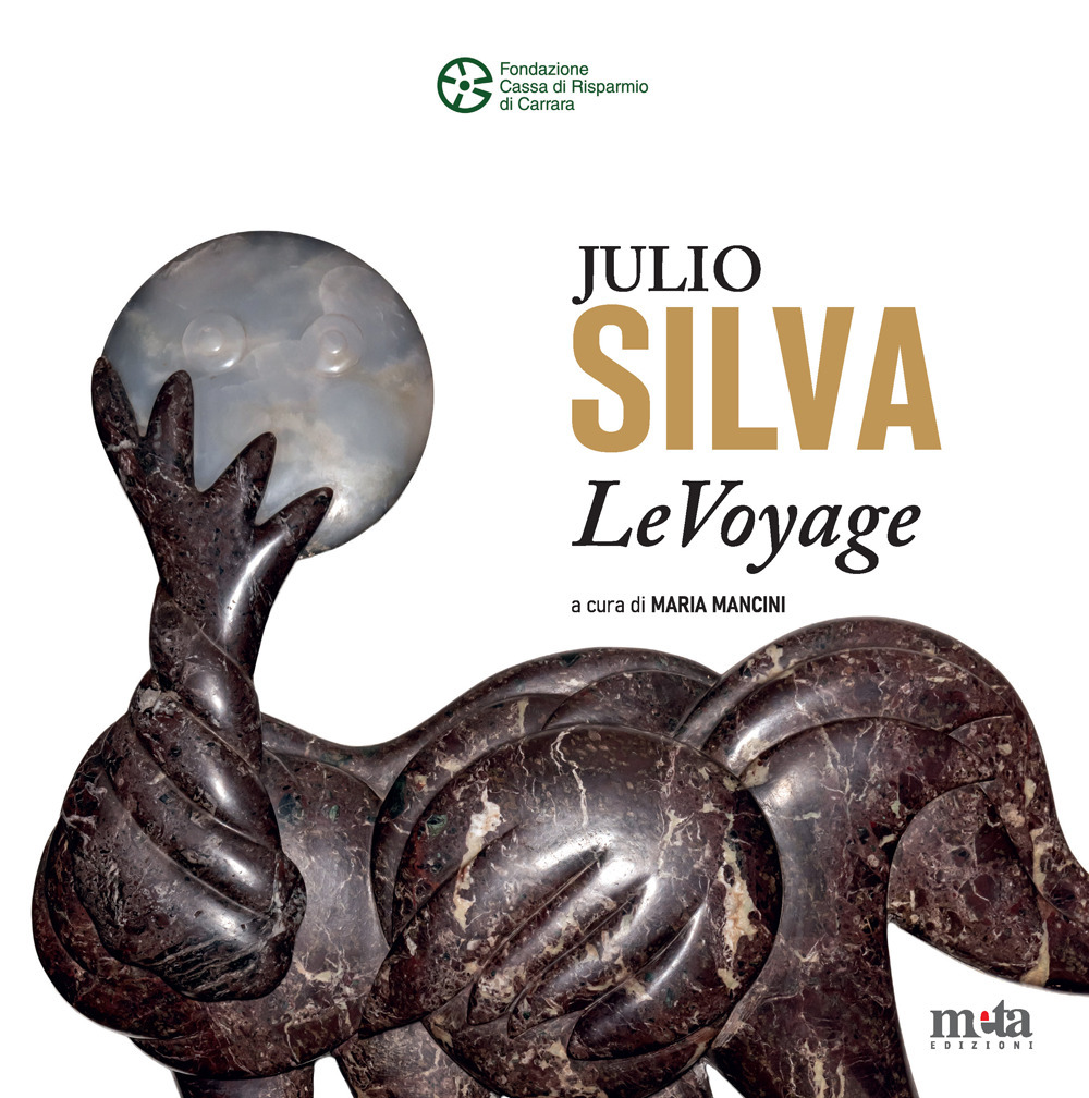 Julio Silva. LeVoyage. Catalogo della mostra (Carrara, 12 luglio-20 agosto 2025). Ediz. a colori