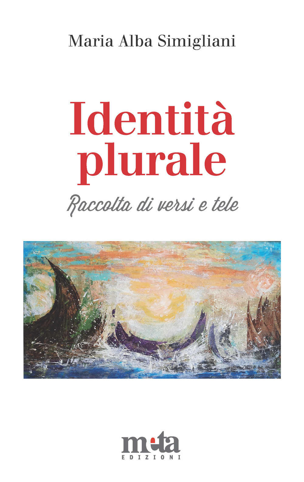 Identità plurale. Raccolta di versi e tele. Ediz. illustrata