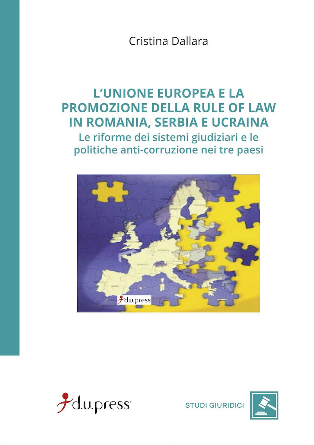 L'Unione Europea e la promozione della rule of law in Romania, Serbia e Ucraina. Le riforme dei sistemi giudiziari e le politiche anti-corruzione nei tre paesi