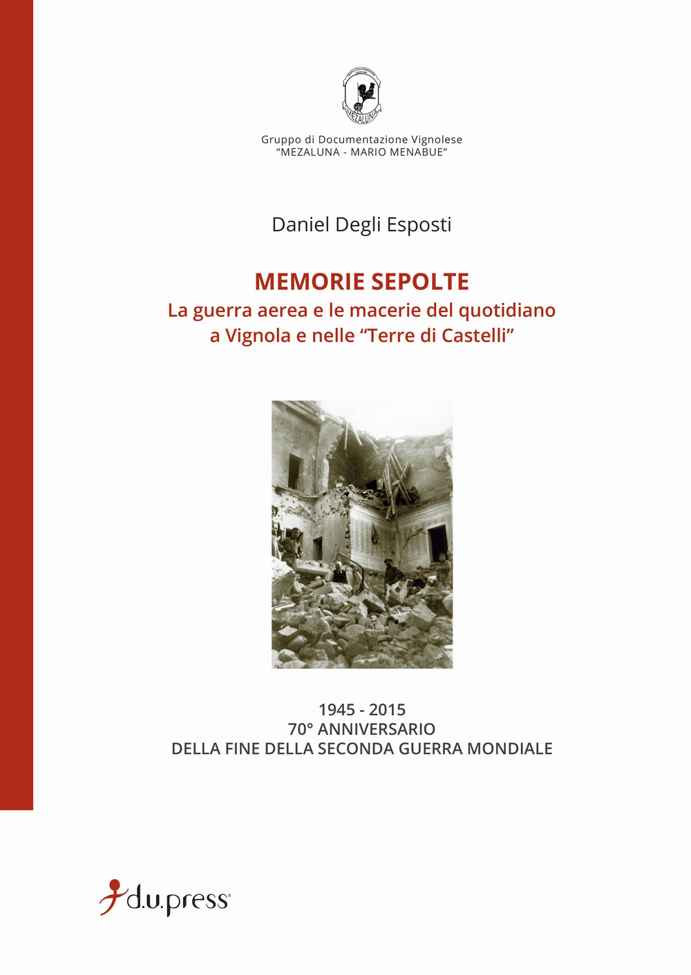 Memorie sepolte. La guerra aerea e le macerie del quotidiano a Vignola e nelle «Terre di Castelli»