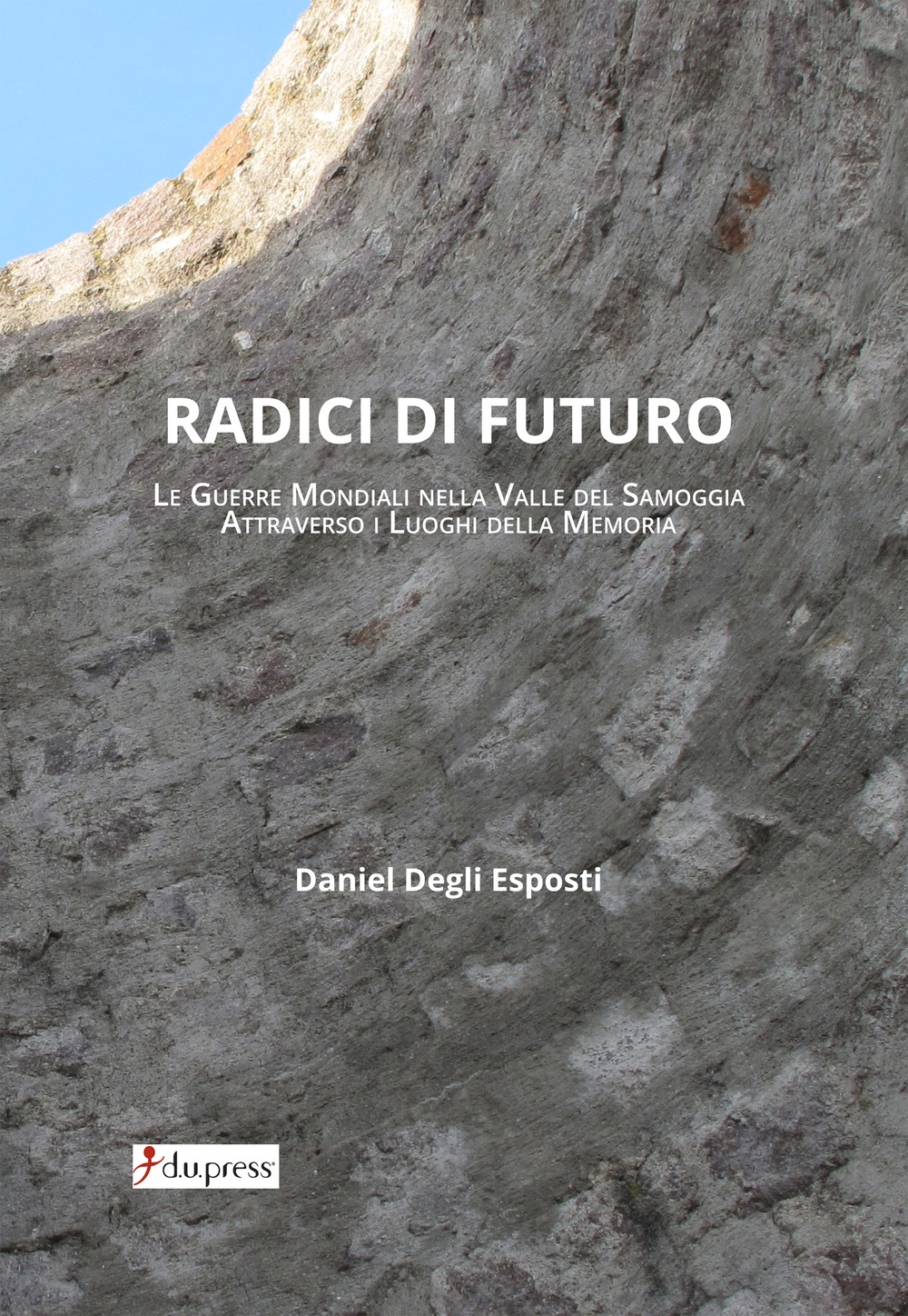 Radici di futuro. Le guerre mondiali nella valle del Samoggia attraverso i luoghi della memoria 