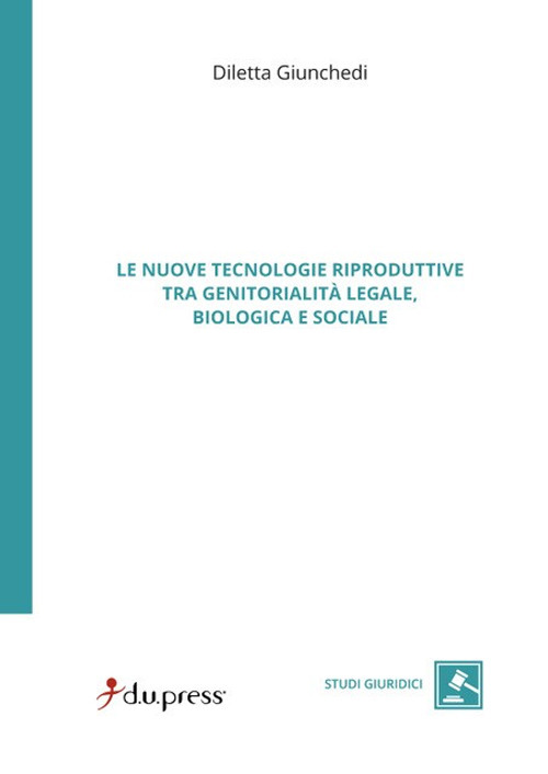 Le nuove tecnologie riproduttive tra genitorialità legale, biologica e sociale