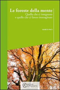 Le foreste della mente. Quello che ci insegnano e quello che ci fanno immaginare