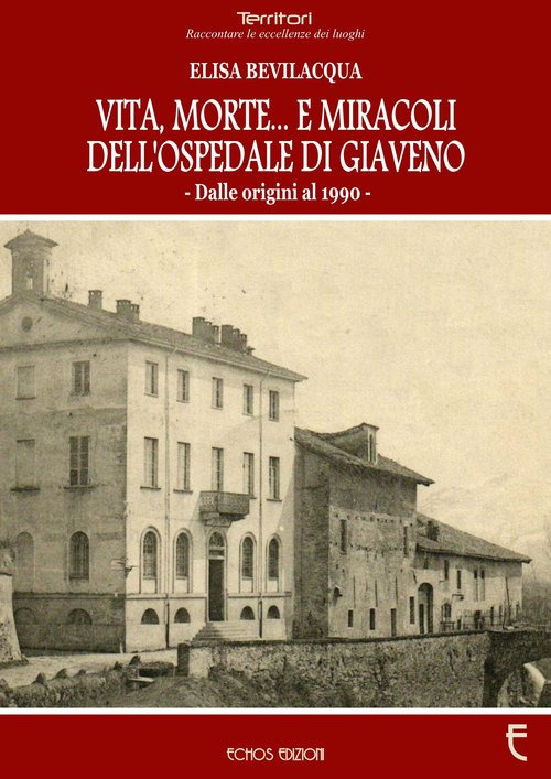 Vita, morte... E miracoli dell'ospedale di Giaveno. Dalle origini al 1990