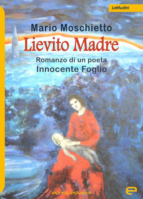 Lievito madre. Romanzo di un poeta Innocente Foglio