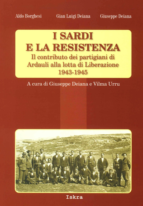 I sardi e la resistenza. Il contributo dei partigiani di Ardauli alla lotta di Liberazione 1943-1945