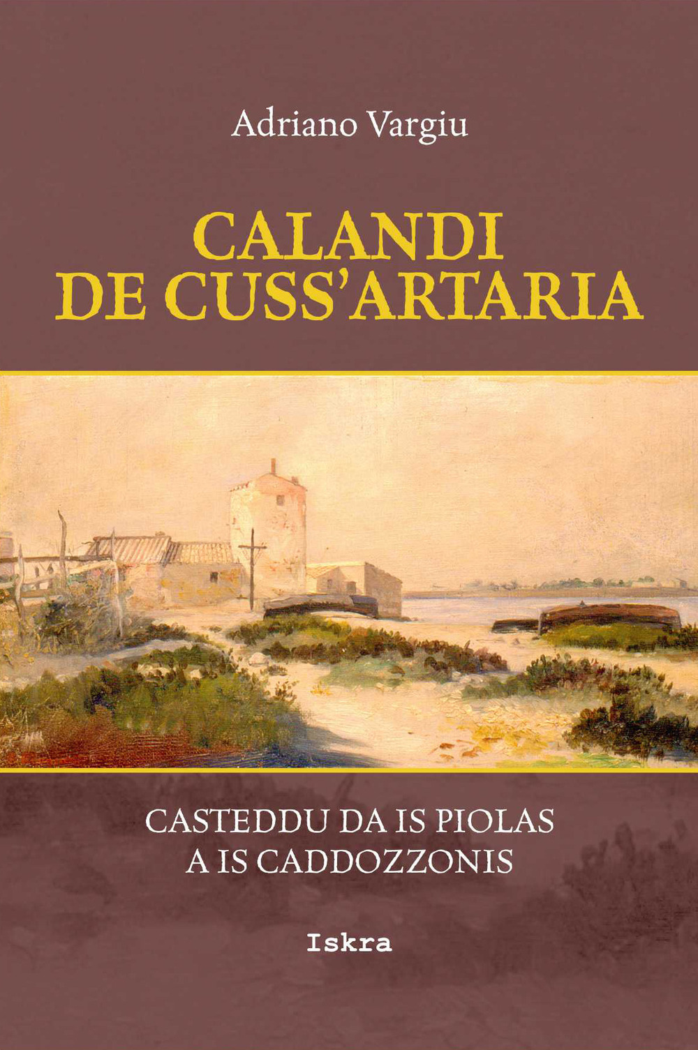 Calandi de cuss'artaria. Casteddu da is piolas a is caddozzonis