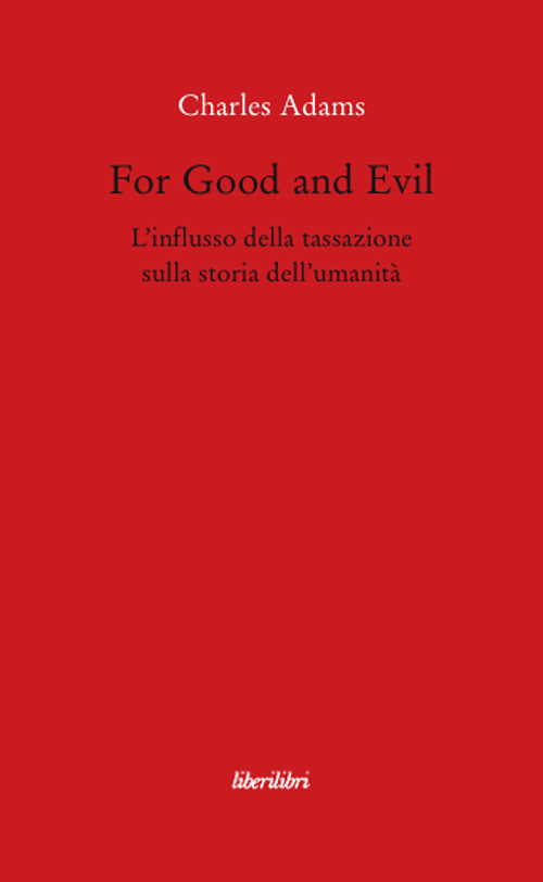 For Good and Evil. L'influsso della tassazione sulla storia dell'umanità