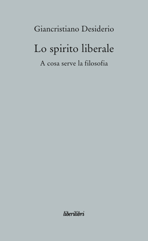 Lo spirito liberale. A cosa serve la filosofia