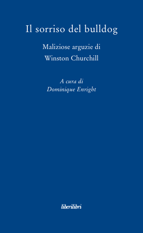 Il sorriso del bulldog. Maliziose arguzie di Winston Churchill